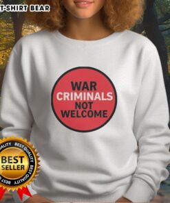 Official War Criminals Not Welcome Sweatshirt featuring bold text design, perfect for making a political statement.