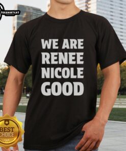 Alt Text: Official We Are Renee Nicole Good Minneapolis Protest T-Shirt featuring bold graphics supporting social justice.