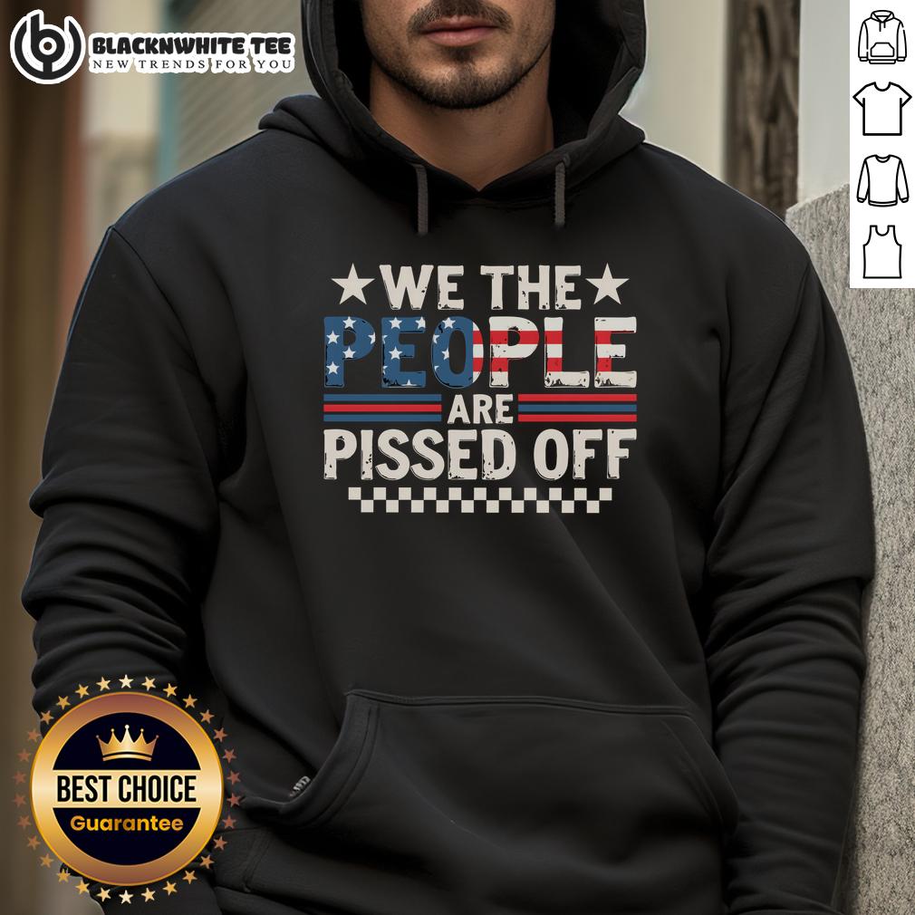 Official We The People Are Pissed Off America Hoodie Official We The People Are Pissed Off America Hoodie featuring bold text and a stylish design for patriotic wear.