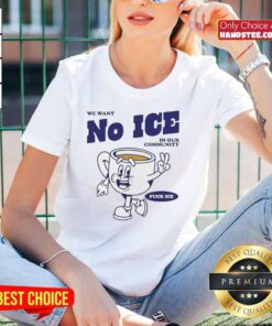 Official 'We Want No Ice In Our Community' Ladies Tee featuring bold text design and comfortable fit for activists.