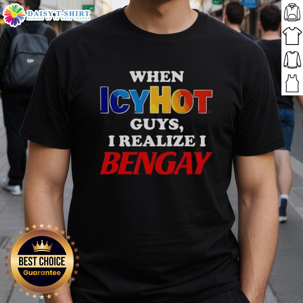 Official When Icyhot Guys I Realize I Bengay T Shirt Alt Text: Official When Icyhot Guys I Realize I Bengay T-Shirt featuring a humorous design for pain relief enthusiasts.