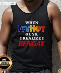 Official When Icy Hot Guys I Realize I Bengay Tank Top featuring a humorous graphic and stylish design for comfort.
