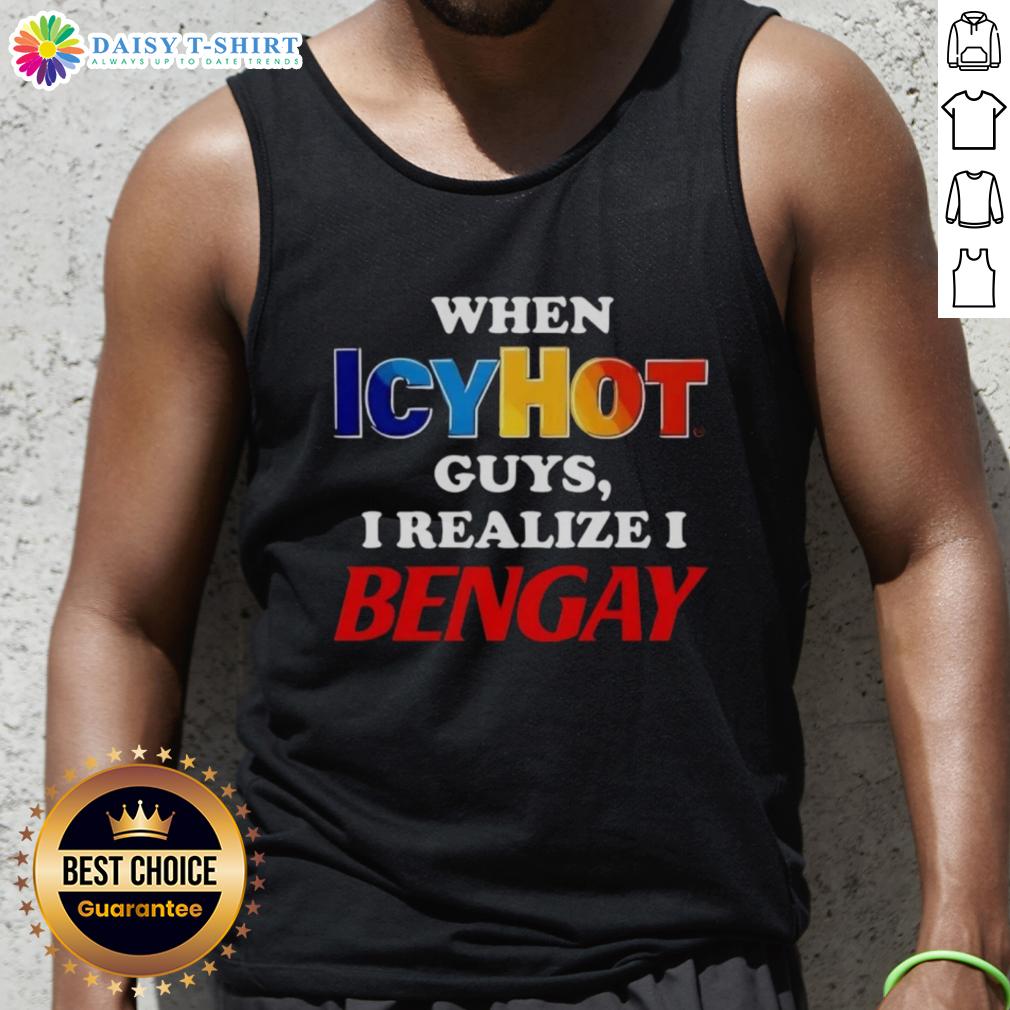 Official When Icyhot Guys I Realize I Bengay Tank Top Official When Icy Hot Guys I Realize I Bengay Tank Top featuring a humorous graphic and stylish design for comfort.