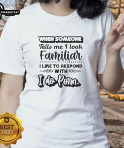Humorous ladies tee featuring 'I do porn' response for when someone says you look familiar - Official design.