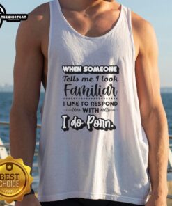 Humorous text tank top saying 'I do porn' for those who look familiar, perfect for casual outings and fun fashion.