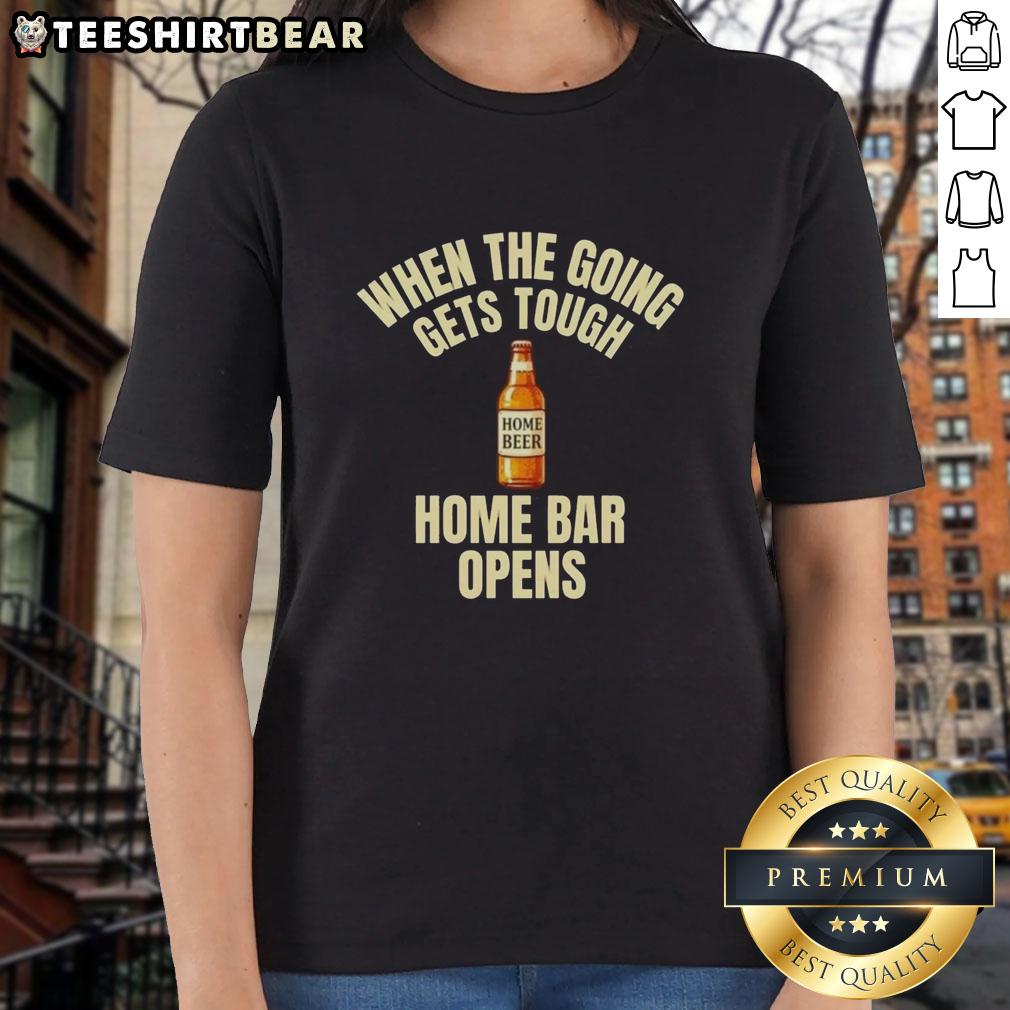 official-when-the-going-gets-tough-home-bar-opens-home-beer-ladies-tee Alt Text: Official When The Going Gets Tough Home Bar Opens Home Beer Ladies Tee featuring a stylish design for beer enthusiasts.