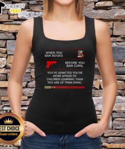 Tank top featuring the phrase 'When You Ban Books Before Guns' highlighting concerns about education and safety for children.