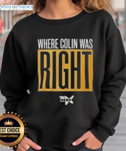 Official 'Where Colin Was Right' sweatshirt featuring bold text design, perfect for fans of Colin's insights and humor.