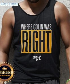 Official Where Colin Was Right Tank Top featuring bold text design, perfect for fans of Colins insights and style.
