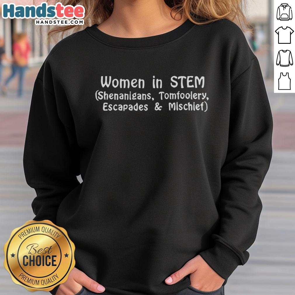 official-women-in-stem-shenanigans-tomfoolery-escapades-and-mischief-sweatshirt Women in STEM sweatshirt featuring playful designs and fun graphics, perfect for showcasing your love for science and creativity.