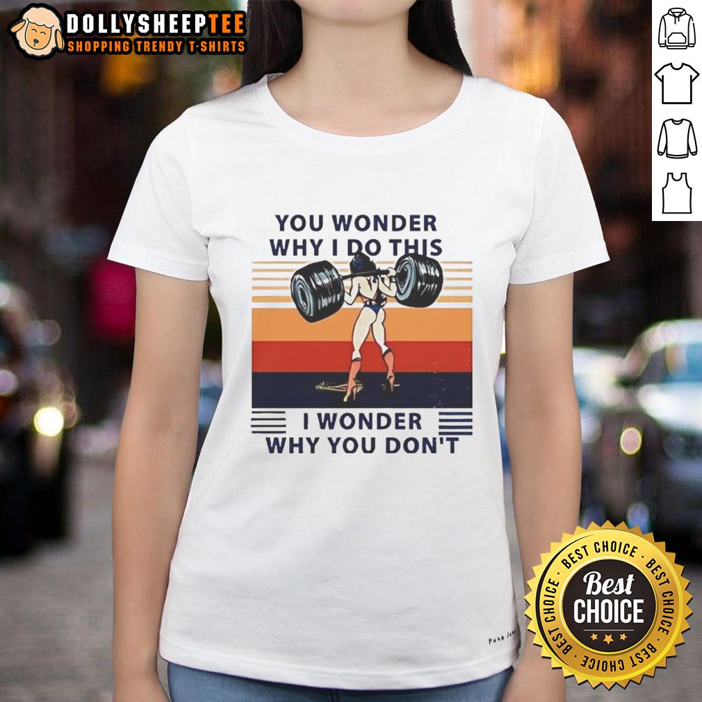 Official Wonder Woman You Wonder Why I Do This I Wonder Why You Don't Ladies-Tee Official Wonder Woman tee featuring the quote 'You Wonder Why I Do This, I Wonder Why You Don't' for ladies.