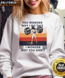 Official Wonder Woman sweatshirt with 'You Wonder Why I Do This, I Wonder Why You Dont' printed design.
