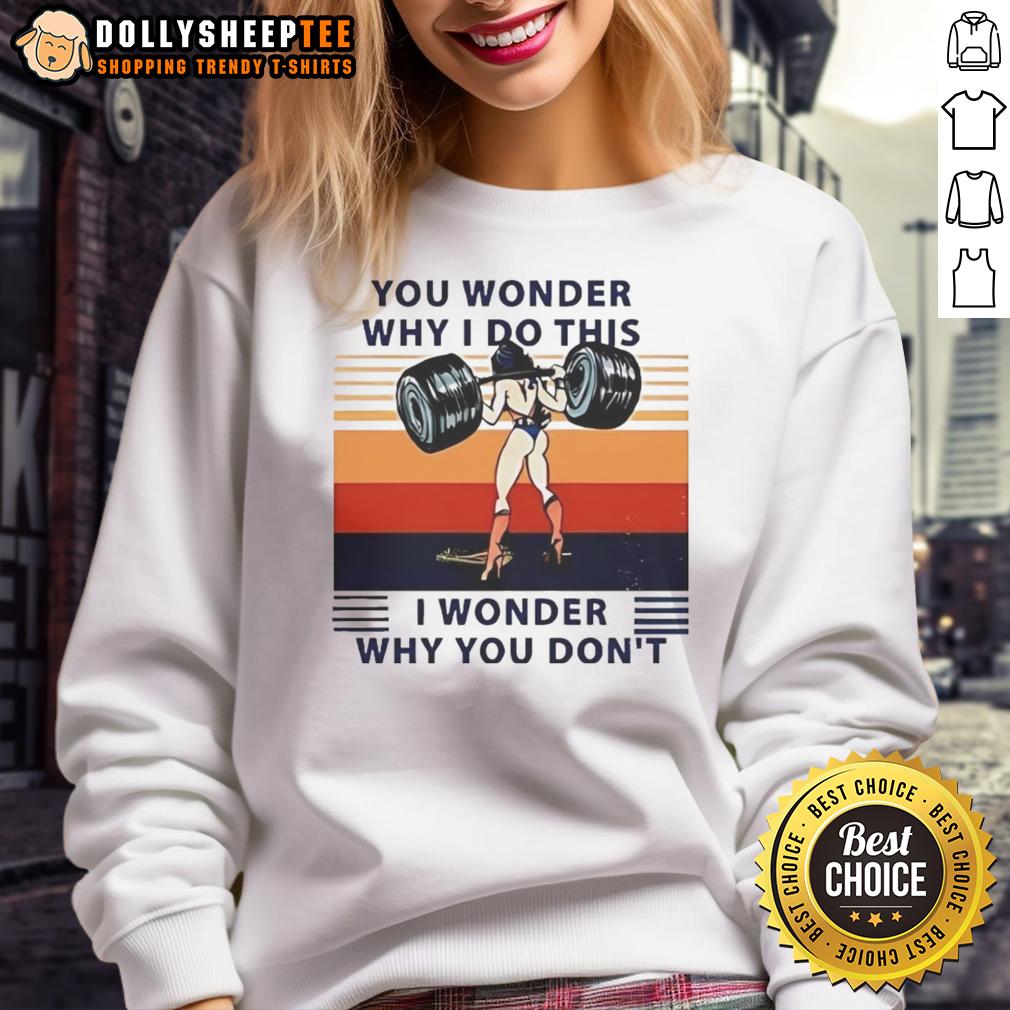 Official Wonder Woman You Wonder Why I Do This I Wonder Why You Don't Sweatshirt Official Wonder Woman sweatshirt with 'You Wonder Why I Do This, I Wonder Why You Dont' printed design.