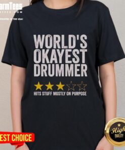 Alt Text: Official Worlds Okayest Drummer Hits Stuff Mostly On Purpose Ladies Tee featuring a fun drum graphic and playful text.