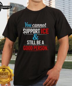 Official You Cannot Support Ice And Still Be A Good Person T-Shirt design featuring bold text on a stylish tee.