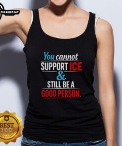 Official You Cannot Support Ice and Still Be a Good Person tank top featuring bold text on a stylish design.