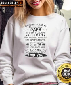 Cozy sweatshirt featuring 'You Can't Scare Me, I Have A Crazy Papa & Grumpy Old Man' design for fun family vibes.