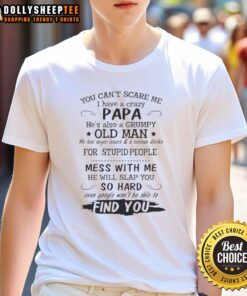 Alt Text: Official 'You Can't Scare Me I Have A Crazy Papa He's Also A Grumpy Old Man' T-Shirt design for proud grandkids.