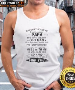 Official You Can't Scare Me tank top featuring a humorous design about a crazy, grumpy old man.