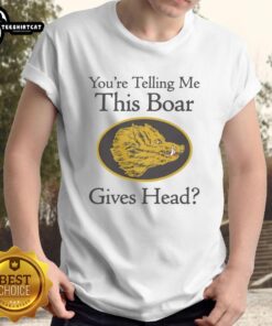 Official You'Re Telling Me This Boar Gives Head T-Shirt featuring a humorous boar graphic, perfect for animal lovers.