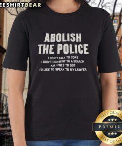 Original Abolish The Police Tee featuring 'I Don't Talk to Cops, I Don't Consent to a Search' slogan for women.
