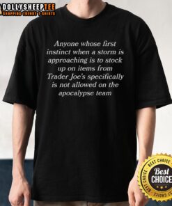 Alt Text: Original 'Anyone Whose First Instinct When A Storm Is Approaching Is To Stock Up' T-Shirt from Trader Joe's