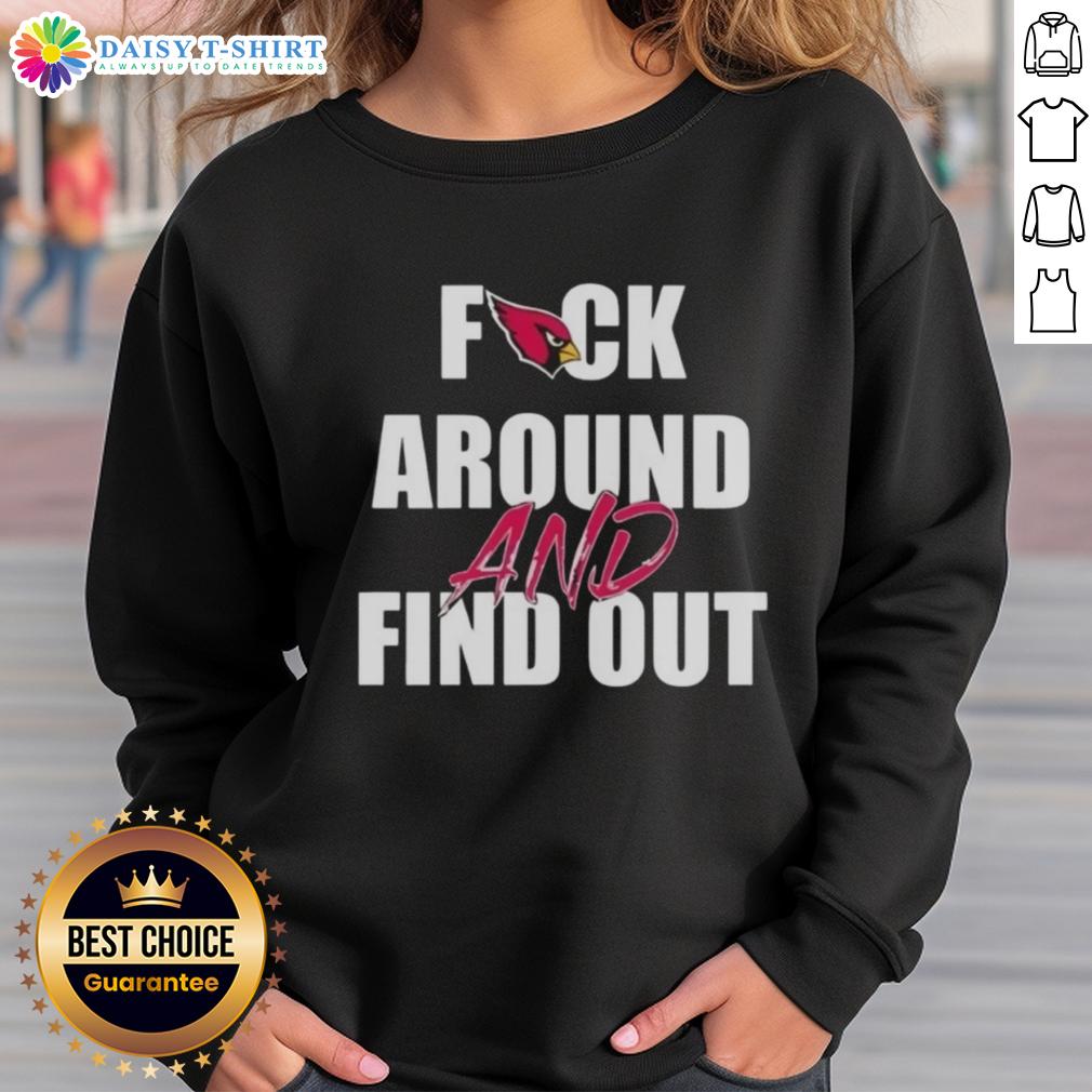 Original Arizona Cardinals Fck Around And Find Out Sweatshirt Alt Text: Original Arizona Cardinals 'Fck Around and Find Out' sweatshirt featuring team colors and logo, perfect for fans.