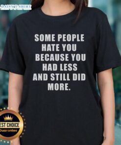 Original 'Some People Hate You' Ladies Tee showcasing a motivational quote on a stylish women's t-shirt.