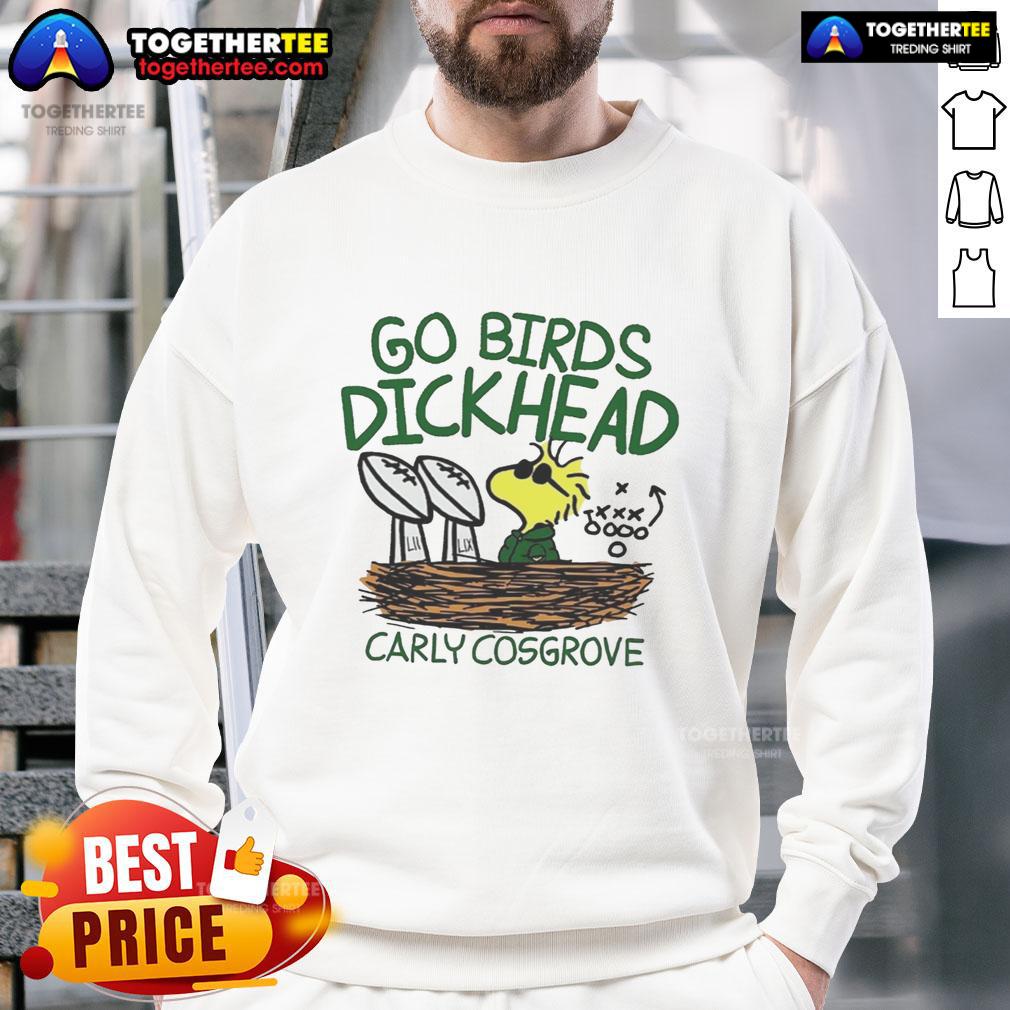 Original Carly Cosgrove Go Birds Dickhead Sweatshirt Original Carly Cosgrove Go Birds Dickhead Sweatshirt featuring bold text and a stylish design for casual wear.