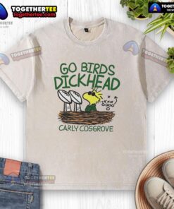 Original Carly Cosgrove Go Birds Dickhead washed t-shirt featuring bold text and casual style for fans.