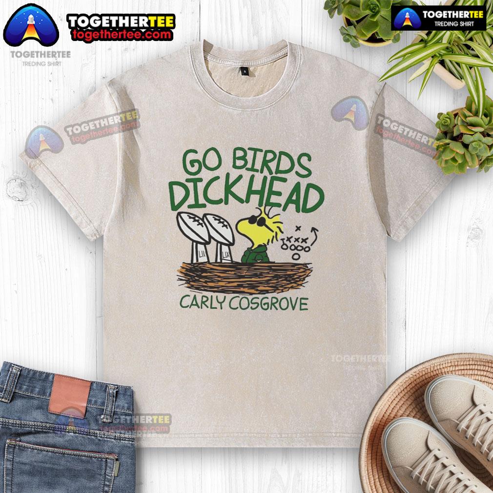Original Carly Cosgrove Go Birds Dickhead Washed T Shirt Original Carly Cosgrove Go Birds Dickhead washed t-shirt featuring bold text and casual style for fans.