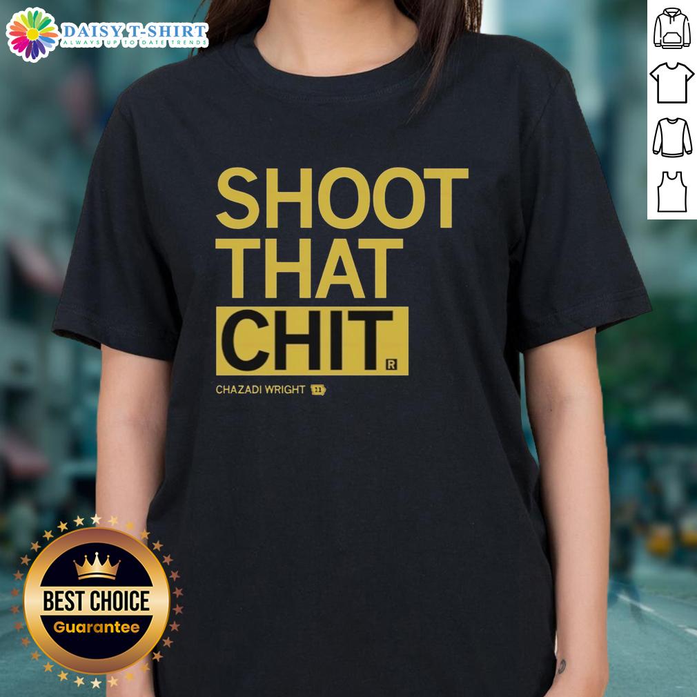 Original Chazadi Wright Shoot That Chit Ladies Tee Alt Text: Original Chazadi Wright Shoot That Chit Ladies Tee featuring a stylish design for trendy women's fashion.