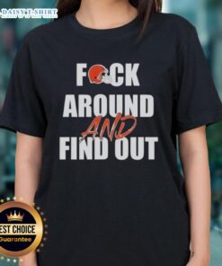 Alt Text: Original Cleveland Browns Fck Around And Find Out Ladies Tee, featuring bold graphic design and vibrant team colors.