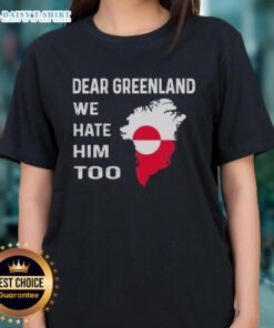 Original Dear Greenland We Hate Him Too political protest ladies tee featuring bold graphic design and vibrant colors.
