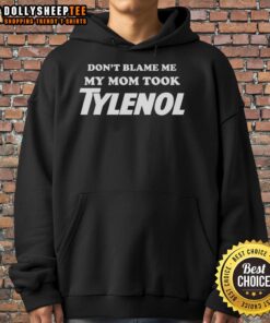 Original Don't Blame Me My Mom Took Tylenol Hoodie in black, featuring bold white text and a comfortable design.