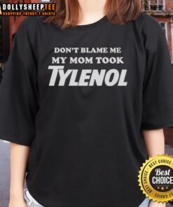 Alt Text: Original Don't Blame Me My Mom Took Tylenol Ladies Tee - humorous women's t-shirt design for casual wear.