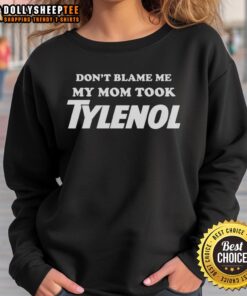 Original Don't Blame Me My Mom Took Tylenol Sweatshirt in casual style, perfect for humorous mom-themed apparel.