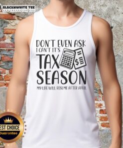Funny tank top saying 'Don't Even Ask, It's Tax Season' perfect for tax season humor and relaxation after April.