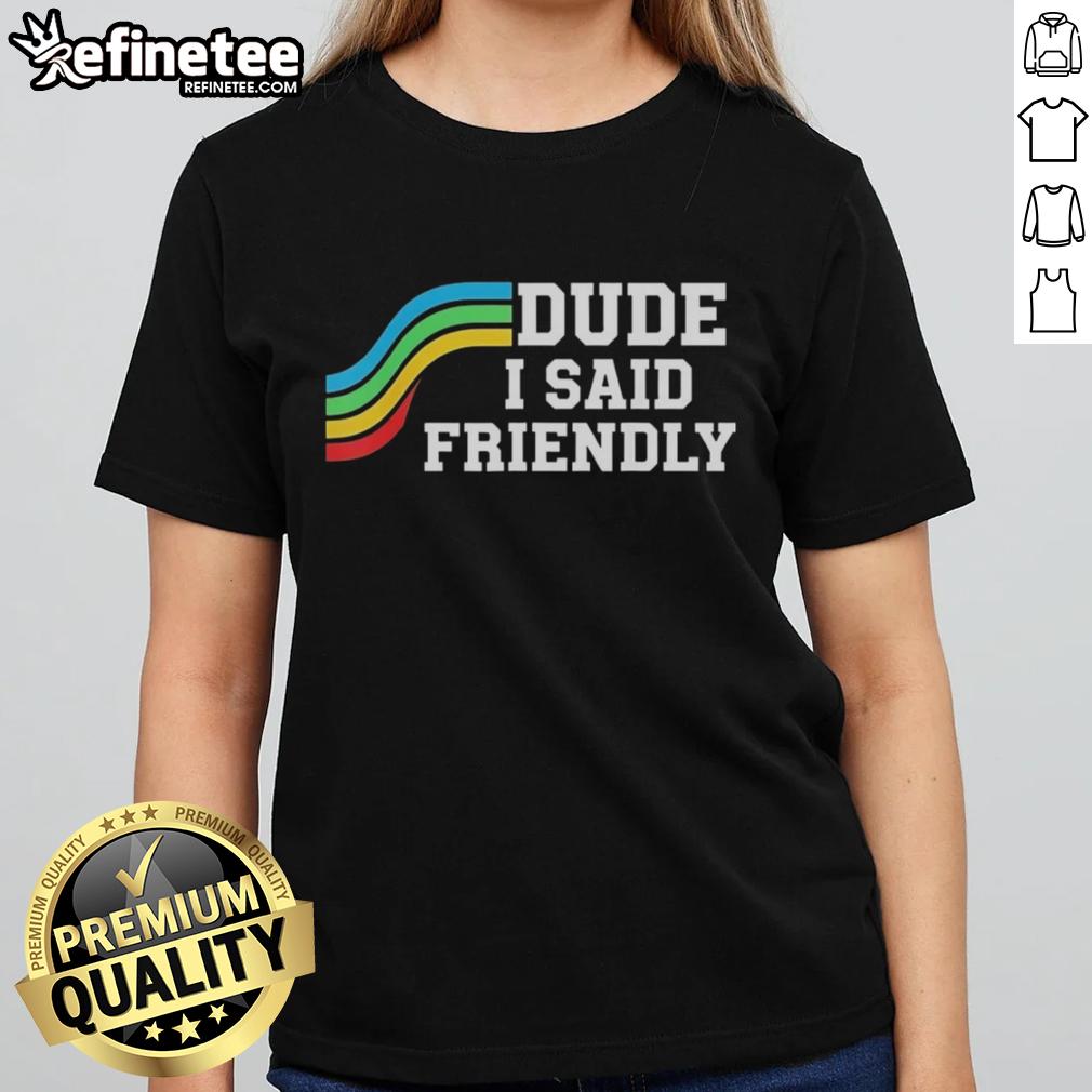 original-dude-i-said-friendly-arc-raider-logo-ladies-tee Original Dude I Said Friendly Arc Raider Logo Ladies Tee showcasing a stylish graphic design for fans of the series.