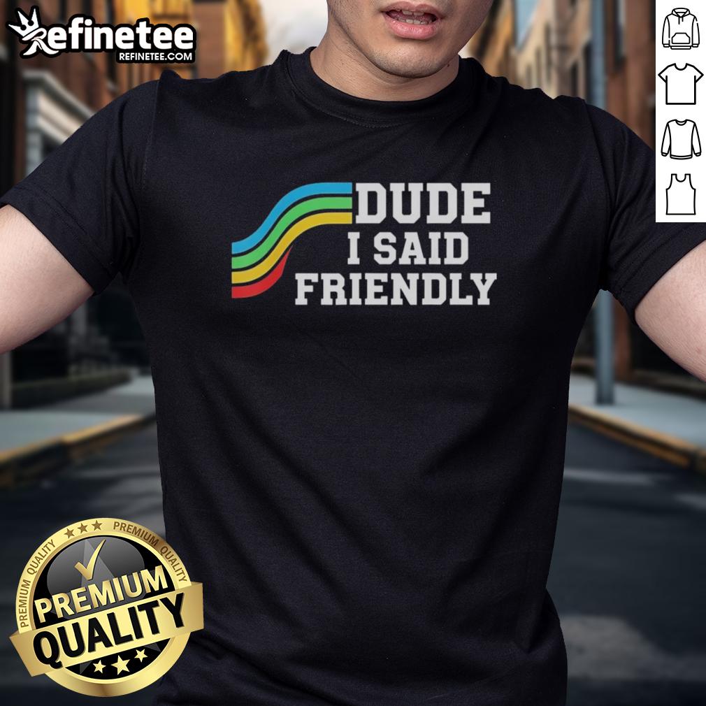 original-dude-i-said-friendly-arc-raider-logo-t-shirt Alt Text: Original Dude I Said Friendly Arc Raider Logo T-Shirt featuring a vibrant design and comfortable fit for fans.