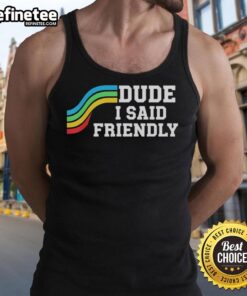 Original Dude I Said Friendly Arc Raider Logo Tank Top featuring a vibrant design and comfortable fit.