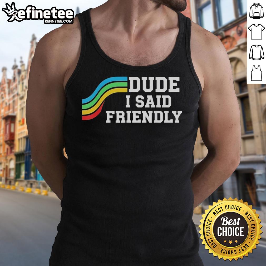 original-dude-i-said-friendly-arc-raider-logo-tank-top Original Dude I Said Friendly Arc Raider Logo Tank Top featuring a vibrant design and comfortable fit.