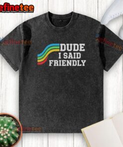Alt Text: Original Dude I Said Friendly Arc Raider Logo on a Washed T-Shirt, featuring a stylish and casual design.
