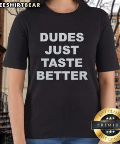 Original Dudes Just Taste Better Ladies Tee featuring a stylish design for casual wear and a fun, playful message.