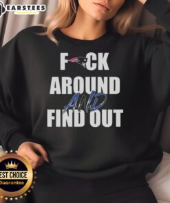 Original Fck Around And Find Out New England Patriots sweatshirt featuring bold graphics and team colors.