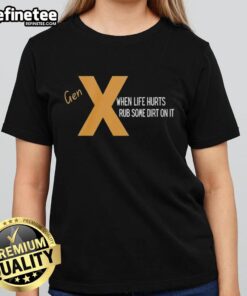 Original Gen X 'When Life Hurts Rub Some Dirt On It' Ladies Tee design featuring vintage graphics and bold text.
