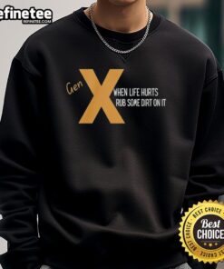 Original Gen X 'When Life Hurts, Rub Some Dirt On It' sweatshirt in a stylish design for nostalgic fashion lovers.