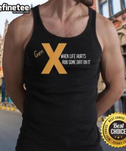 Original Gen X 'When Life Hurts Rub Some Dirt On It' tank top featuring a bold graphic design and comfortable fit.