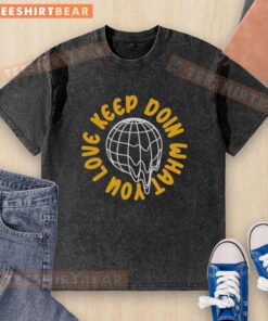 Original Global Melting Love Keep Doi What You Washed T-Shirt featuring a vibrant design and eco-friendly fabric.