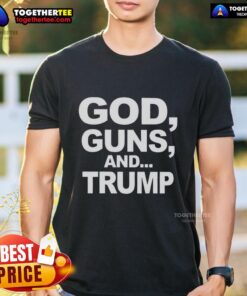 Alt Text: Original God Guns And Trump Statement Sarcastic T-Shirt featuring bold text and graphic design, perfect for political humor.